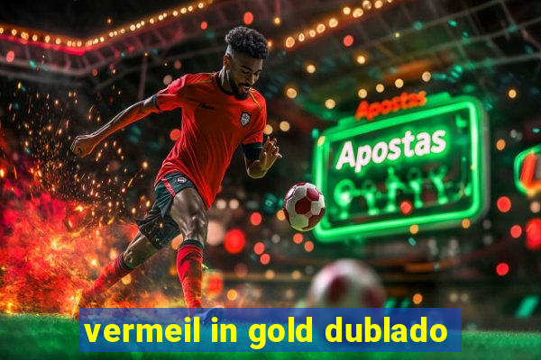 vermeil in gold dublado